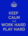 Keep-calm-and-work-hard-play-hard-88.png